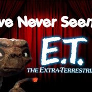 I’ve Never Seen… E.T.
