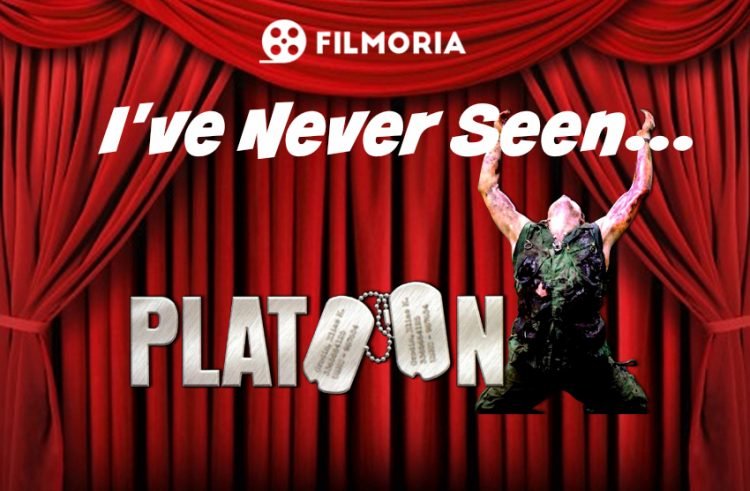 I’ve Never Seen… Platoon
