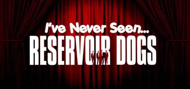 I’ve Never Seen… Reservoir Dogs