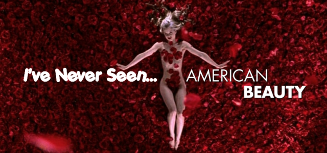 I’ve Never Seen… American Beauty