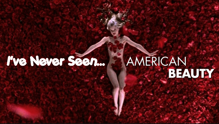 I’ve Never Seen… American Beauty