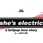 Britpop Movie SHE’S ELECTRIC Set To Go Supersonic