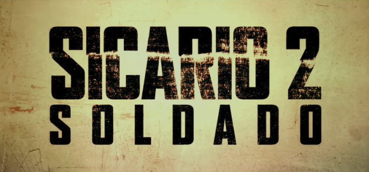 Sicario 2: Soldado Gets Its First Teaser Trailer
