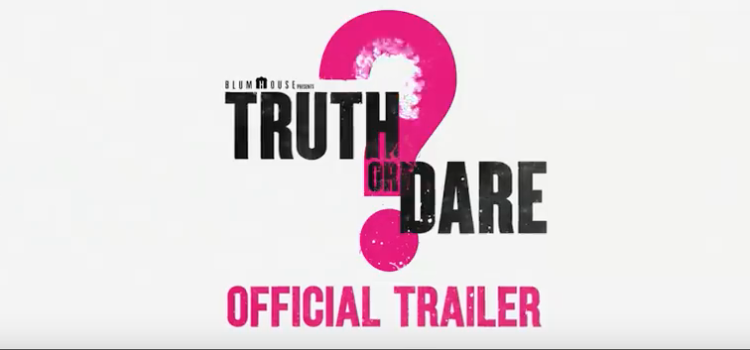 The Game Is Real In Blumhouse’s Truth Or Dare Trailer