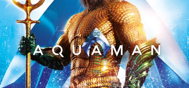 AQUAMAN – 4K UHD, 3D, Blu-ray & DVD on Apr 8, Digital Download Apr 6