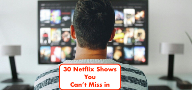 30 Netflix Shows You Can’t Miss in 2020